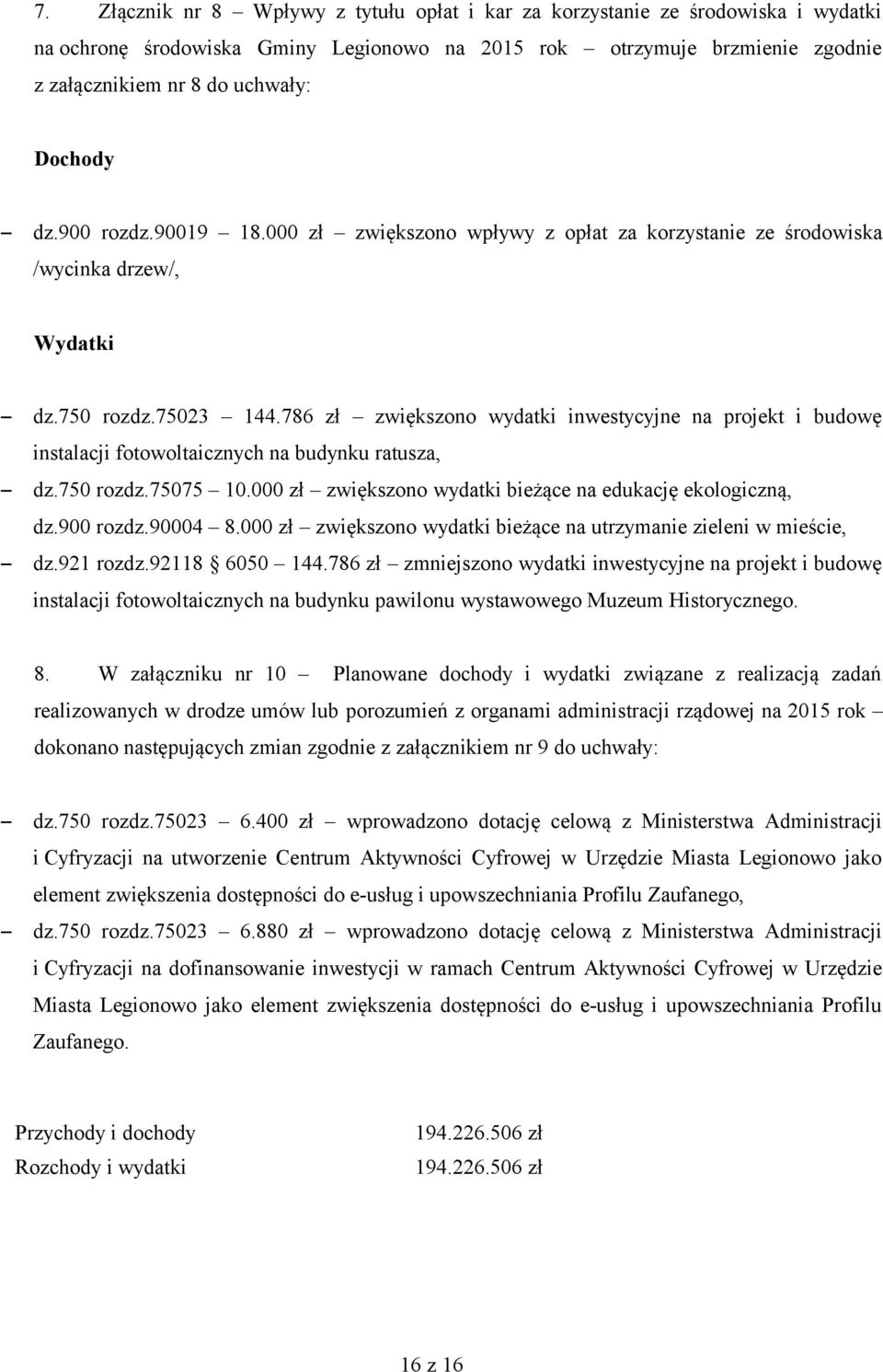 786 zł zwiększono wydatki inwestycyjne na projekt i budowę instalacji fotowoltaicznych na budynku ratusza, dz.750 rozdz.75075 10.000 zł zwiększono wydatki bieżące na edukację ekologiczną, dz.