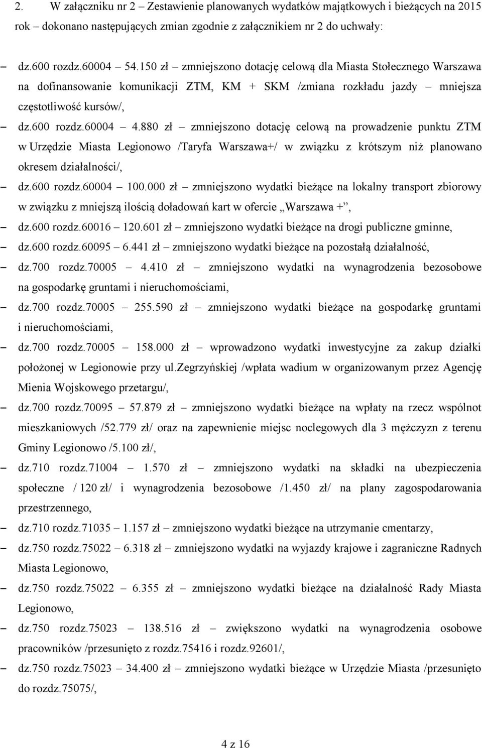 880 zł zmniejszono dotację celową na prowadzenie punktu ZTM w Urzędzie Miasta Legionowo /Taryfa Warszawa+/ w związku z krótszym niż planowano okresem działalności/, dz.600 rozdz.60004 100.