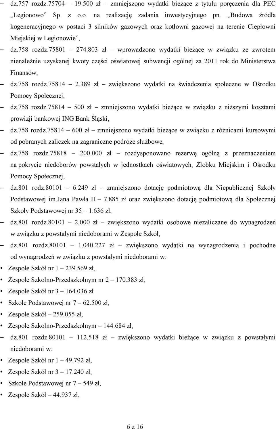 803 zł wprowadzono wydatki bieżące w związku ze zwrotem nienależnie uzyskanej kwoty części oświatowej subwencji ogólnej za 2011 rok do Ministerstwa Finansów, dz.758 rozdz.75814 2.