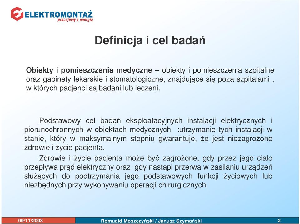 Podstawowy cel bada eksploatacyjnych instalacji elektrycznych i piorunochronnych w obiektach medycznych :utrzymanie tych instalacji w stanie, który w maksymalnym stopniu gwarantuje, e