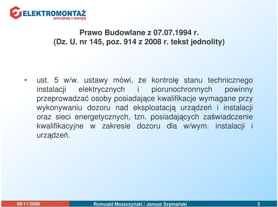 kwalifikacje wymagane przy wykonywaniu dozoru nad eksploatacj urzdze i instalacji oraz sieci energetycznych, tzn.