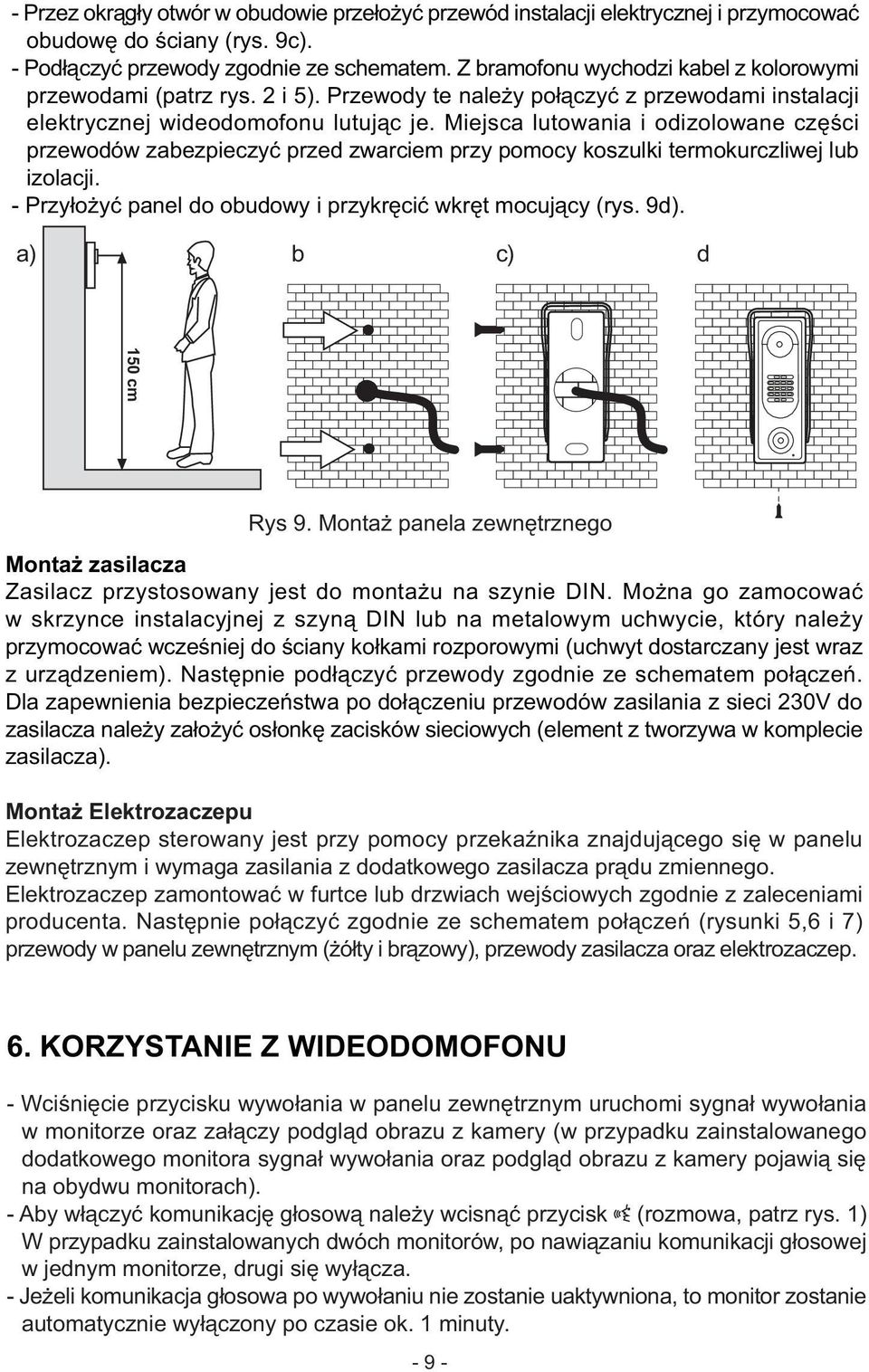 Miejsca lutowania i odizolowane czêœci przewodów zabezpieczyæ przed zwarciem przy pomocy koszulki termokurczliwej lub izolacji. - Przy³o yæ panel do obudowy i przykrêciæ wkrêt mocuj¹cy (rys. 9d).