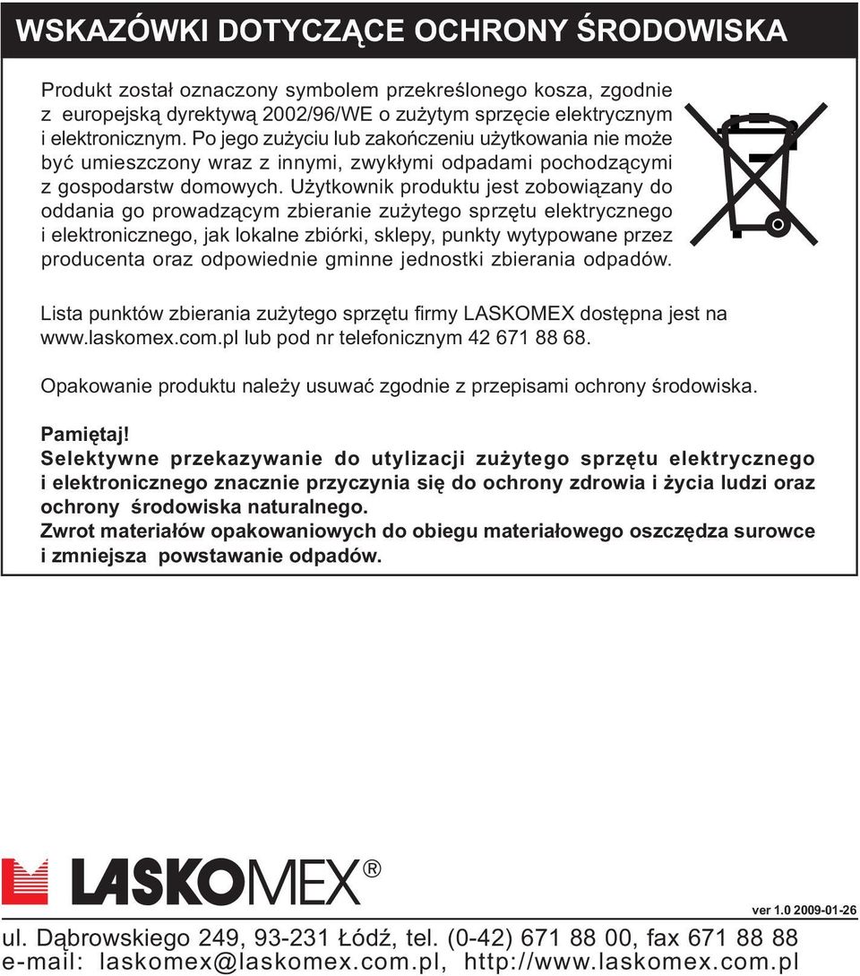 U ytkownik produktu jest zobowi¹zany do oddania go prowadz¹cym zbieranie zu ytego sprzêtu elektrycznego i elektronicznego, jak lokalne zbiórki, sklepy, punkty wytypowane przez producenta oraz