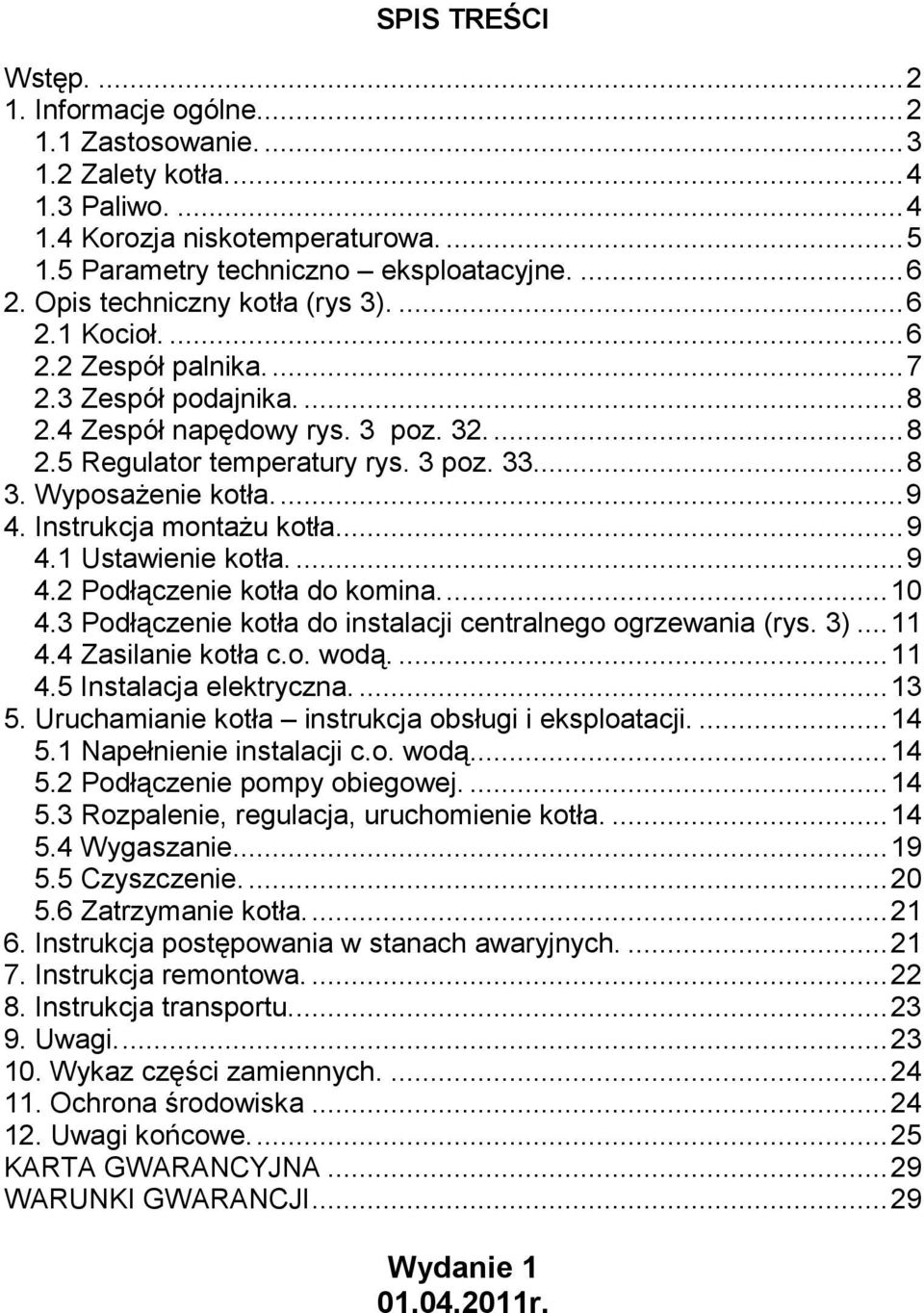 WyposaŜenie kotła.... 9 4. Instrukcja montaŝu kotła... 9 4.1 Ustawienie kotła.... 9 4.2 Podłączenie kotła do komina.... 10 4.3 Podłączenie kotła do instalacji centralnego ogrzewania (rys. 3)... 11 4.