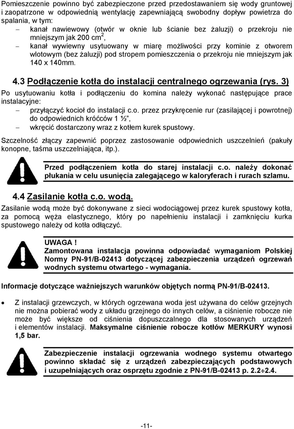 przekroju nie mniejszym jak 140 x 140mm. 4.3 Podłączenie kotła do instalacji centralnego ogrzewania (rys.