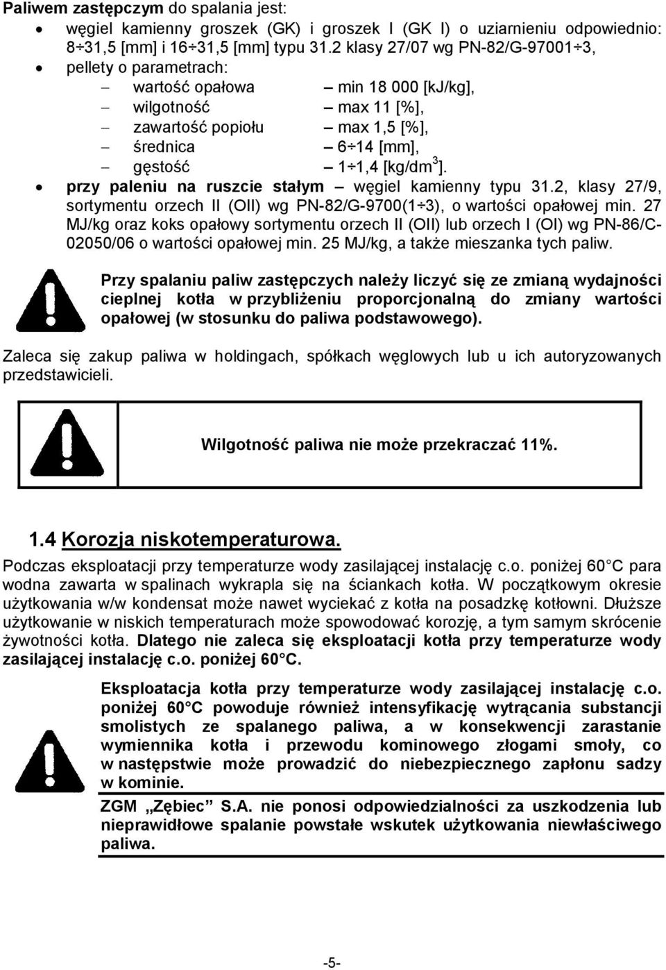 przy paleniu na ruszcie stałym węgiel kamienny typu 31.2, klasy 27/9, sortymentu orzech II (OII) wg PN-82/G-9700(1 3), o wartości opałowej min.