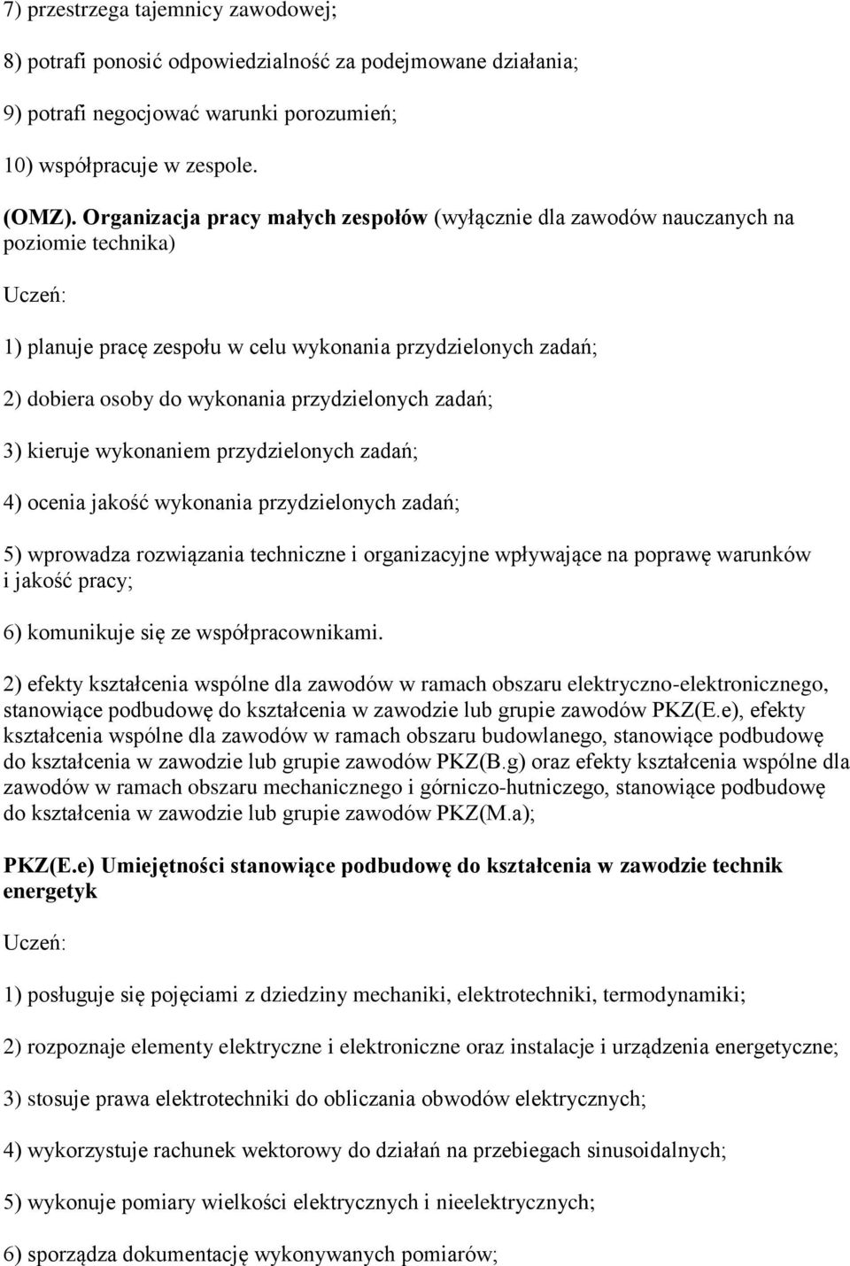 zadań; 3) kieruje wykonaniem przydzielonych zadań; 4) ocenia jakość wykonania przydzielonych zadań; 5) wprowadza rozwiązania techniczne i organizacyjne wpływające na poprawę warunków i jakość pracy;