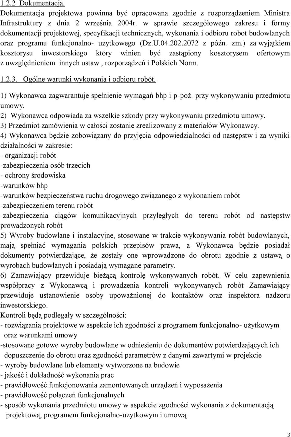 ) za wyjątkiem kosztorysu inwestorskiego który winien być zastąpiony kosztorysem ofertowym z uwzględnieniem innych ustaw, rozporządzeń i Polskich Norm. 1.2.3. Ogólne warunki wykonania i odbioru robót.