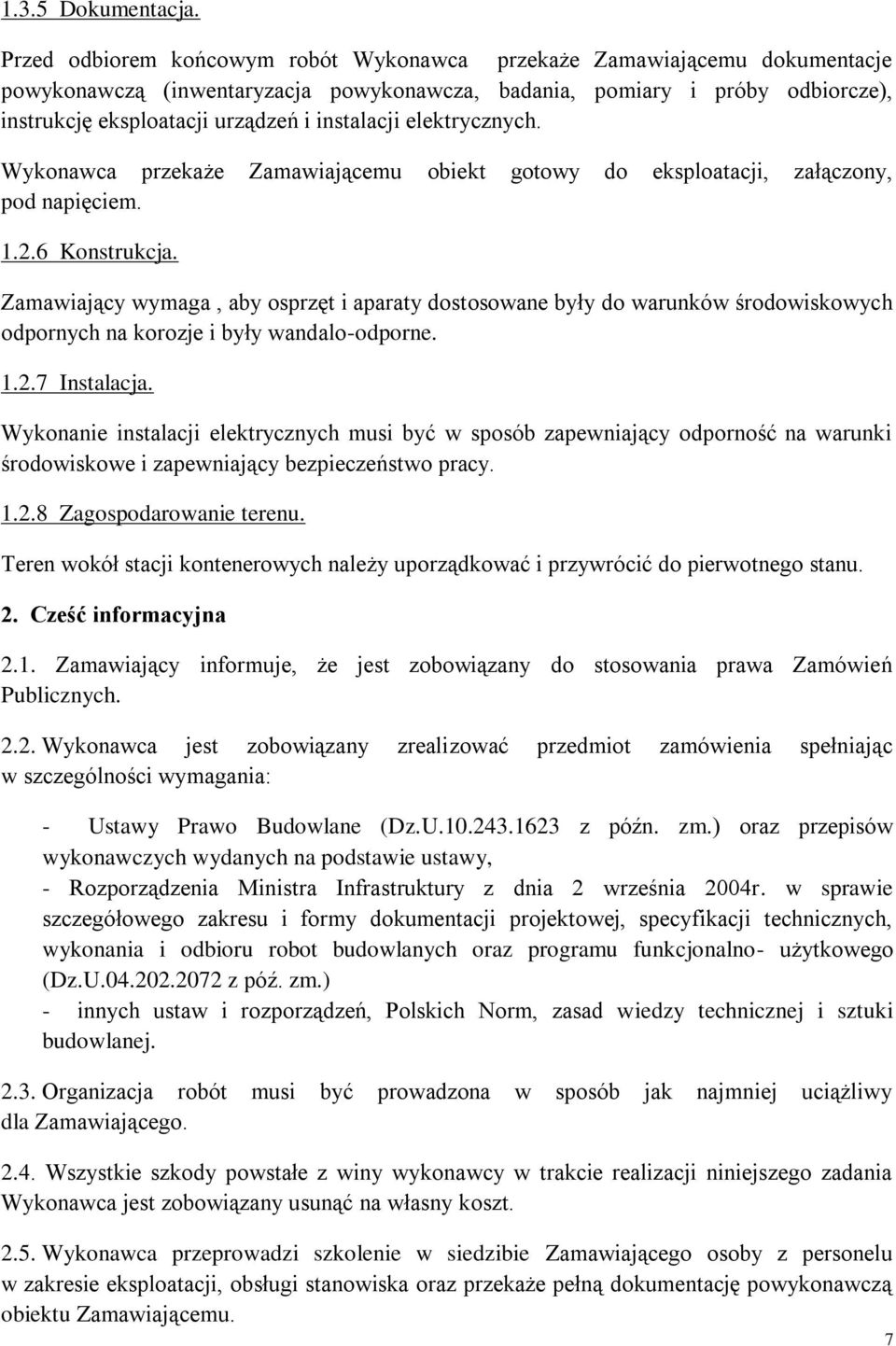 instalacji elektrycznych. Wykonawca przekaże Zamawiającemu obiekt gotowy do eksploatacji, załączony, pod napięciem. 1.2.6 Konstrukcja.