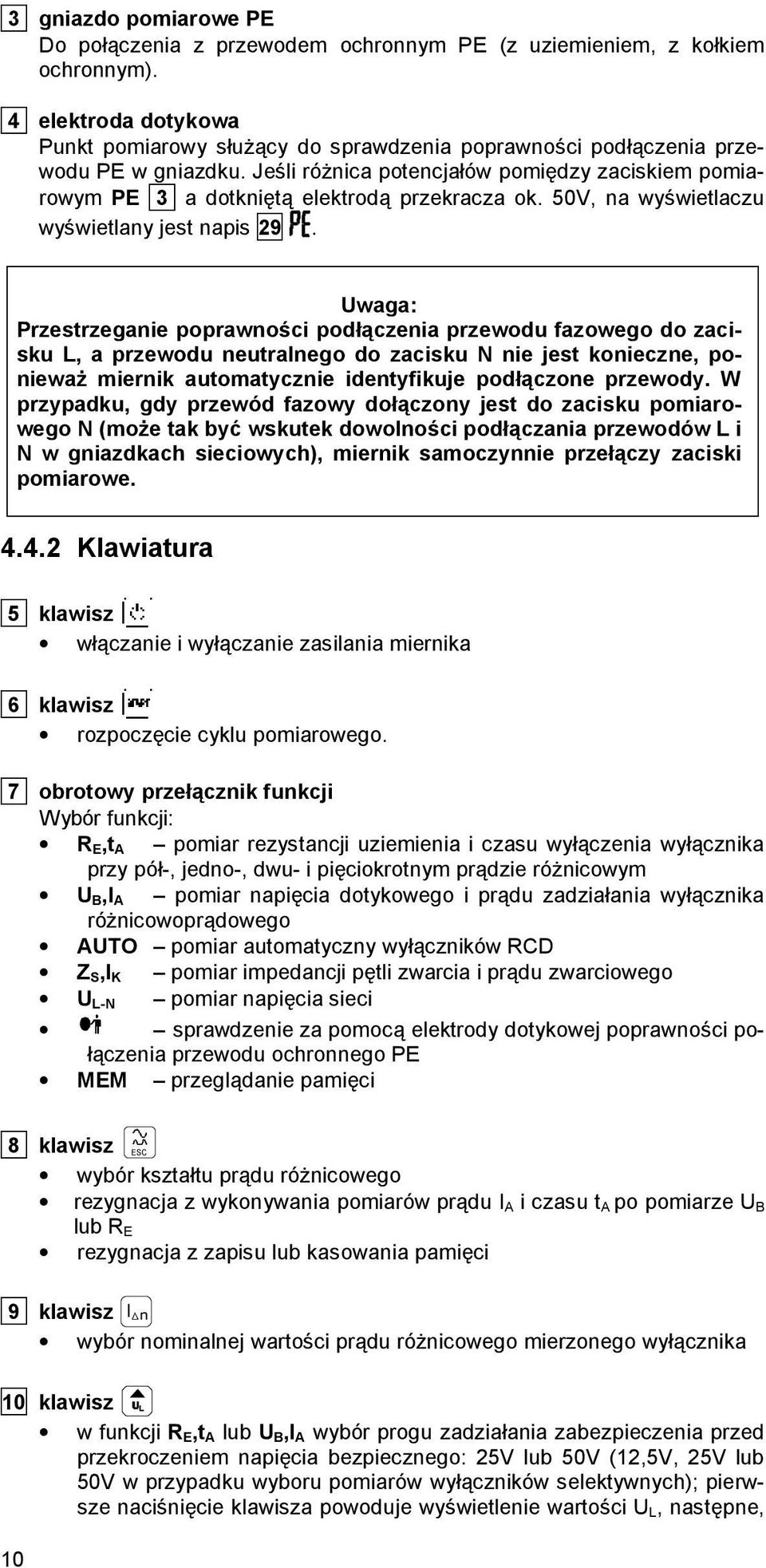 Jeśli różnica potencjałów pomiędzy zaciskiem pomiarowym PE 3 a dotkniętą elektrodą przekracza ok. 50V na wyświetlaczu wyświetlany jest napis 29.