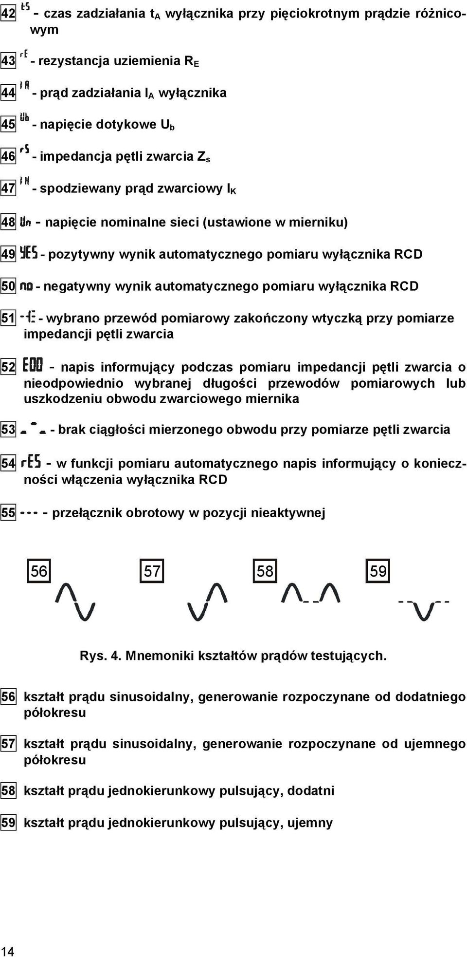 wyłącznika RCD 51 - wybrano przewód pomiarowy zakończony wtyczką przy pomiarze impedancji pętli zwarcia 52 - napis informujący podczas pomiaru impedancji pętli zwarcia o nieodpowiednio wybranej