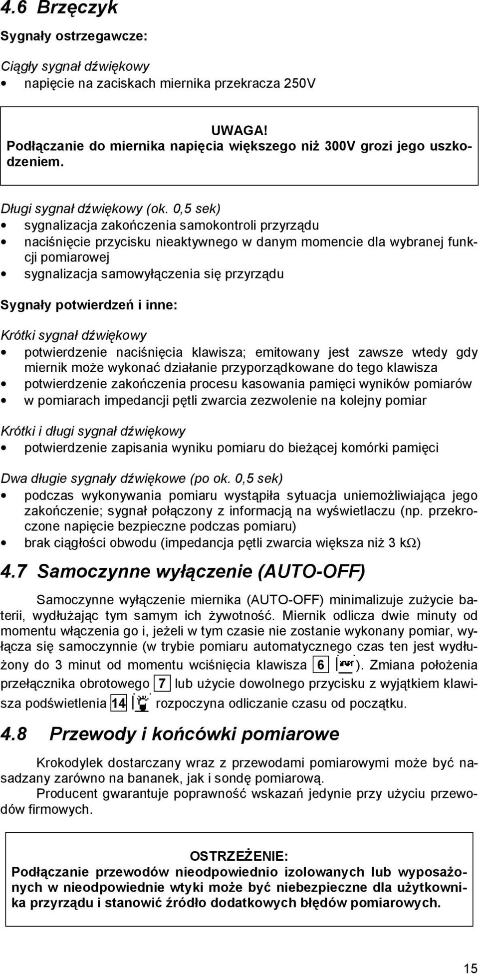 05 sek) sygnalizacja zakończenia samokontroli przyrządu naciśnięcie przycisku nieaktywnego w danym momencie dla wybranej funkcji pomiarowej sygnalizacja samowyłączenia się przyrządu Sygnały