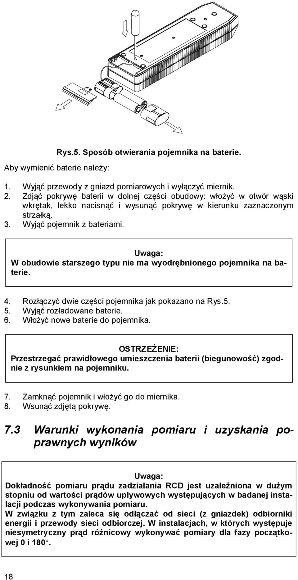 Uwaga: W obudowie starszego typu nie ma wyodrębnionego pojemnika na baterie. 4. Rozłączyć dwie części pojemnika jak pokazano na Rys.5. 5. Wyjąć rozładowane baterie. 6.