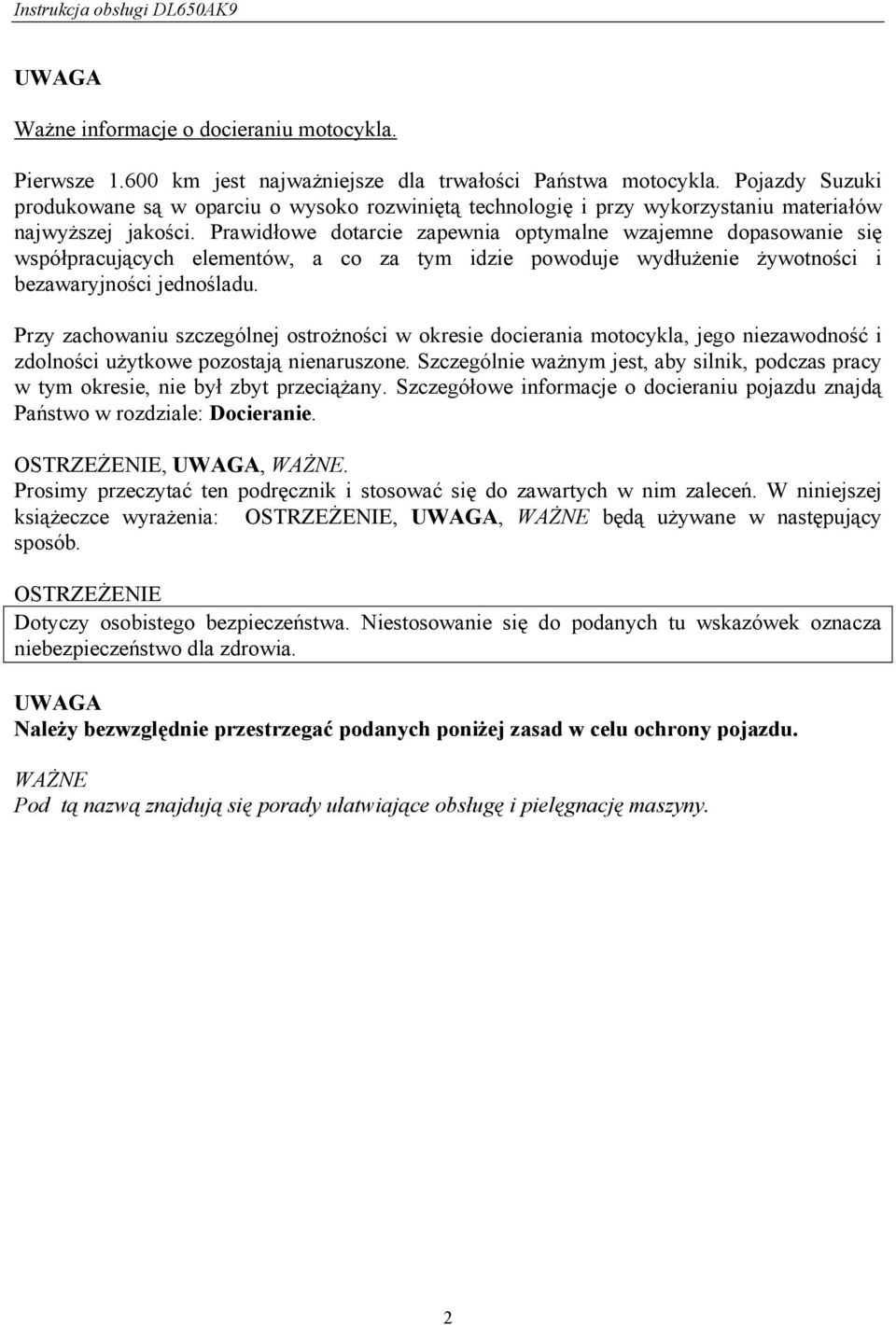 Prawidłowe dotarcie zapewnia optymalne wzajemne dopasowanie się współpracujących elementów, a co za tym idzie powoduje wydłużenie żywotności i bezawaryjności jednośladu.