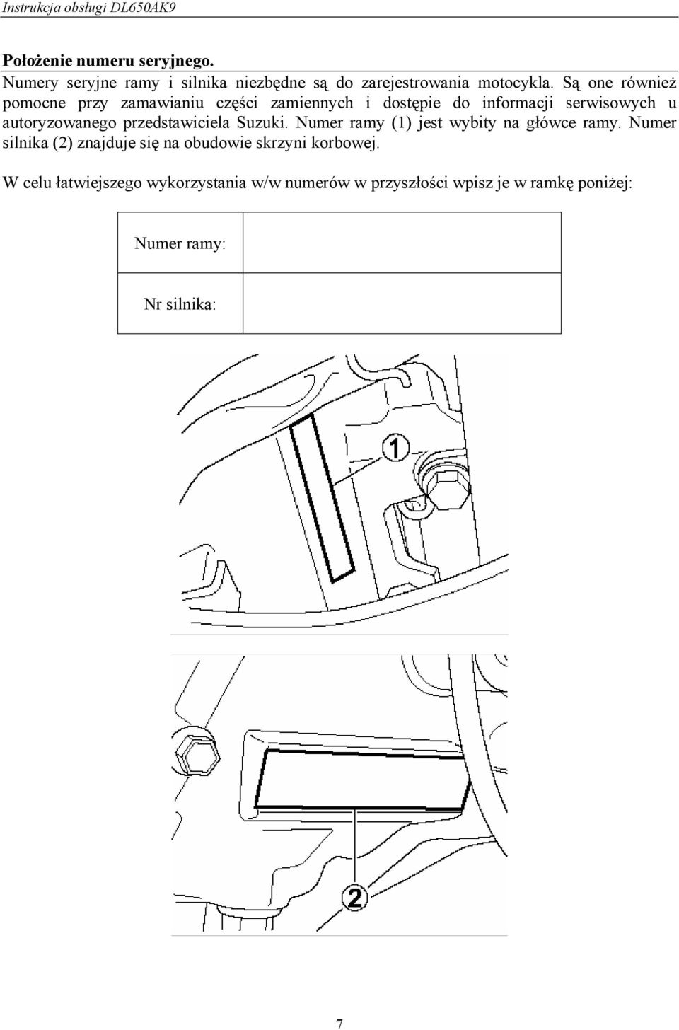przedstawiciela Suzuki. Numer ramy (1) jest wybity na główce ramy.
