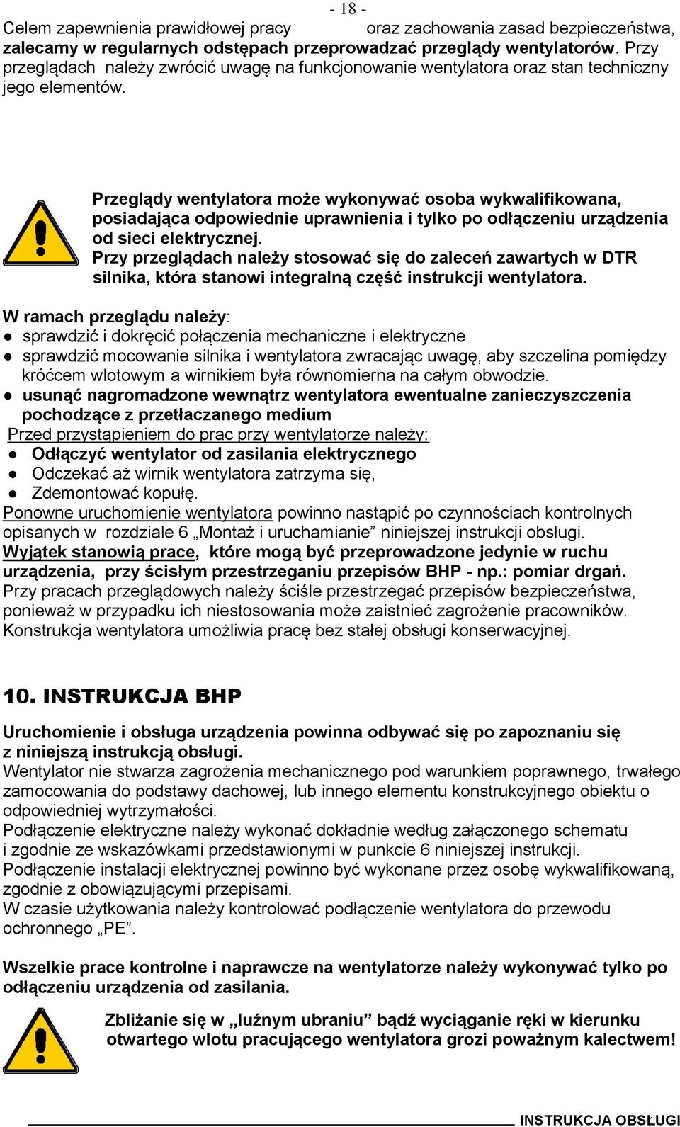 Przeglądy wentylatora może wykonywać osoba wykwalifikowana, posiadająca odpowiednie uprawnienia i tylko po odłączeniu urządzenia od sieci elektrycznej.