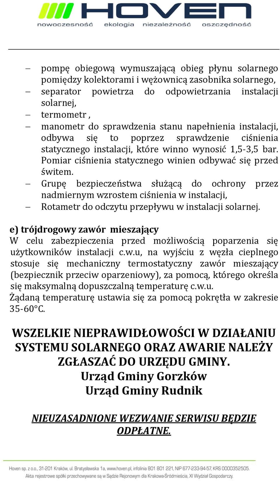 Grupę bezpieczeństwa służącą do ochrony przez nadmiernym wzrostem ciśnienia w instalacji, Rotametr do odczytu przepływu w instalacji solarnej.