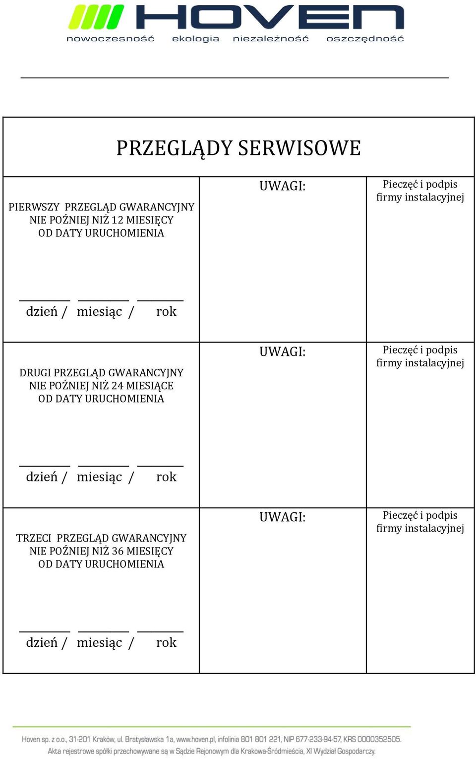 MIESIĄCE OD DATY URUCHOMIENIA UWAGI: Pieczęć i podpis firmy instalacyjnej dzień / miesiąc / rok TRZECI PRZEGLĄD