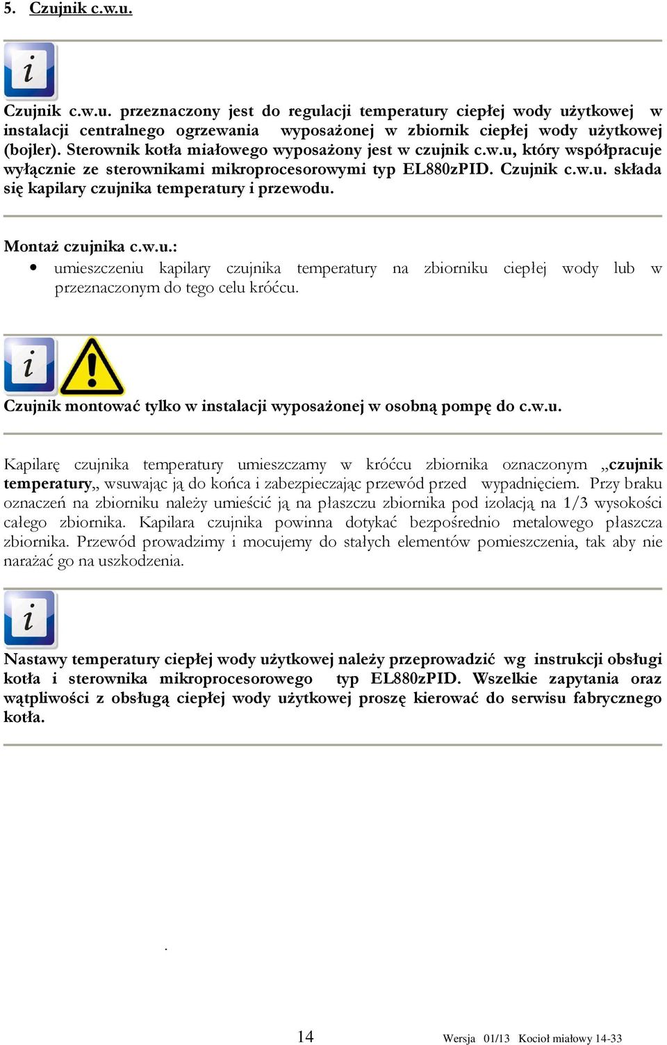 Montaż czujnika c.w.u.: umieszczeniu kapilary czujnika temperatury na zbiorniku ciepłej wody lub w przeznaczonym do tego celu króćcu.