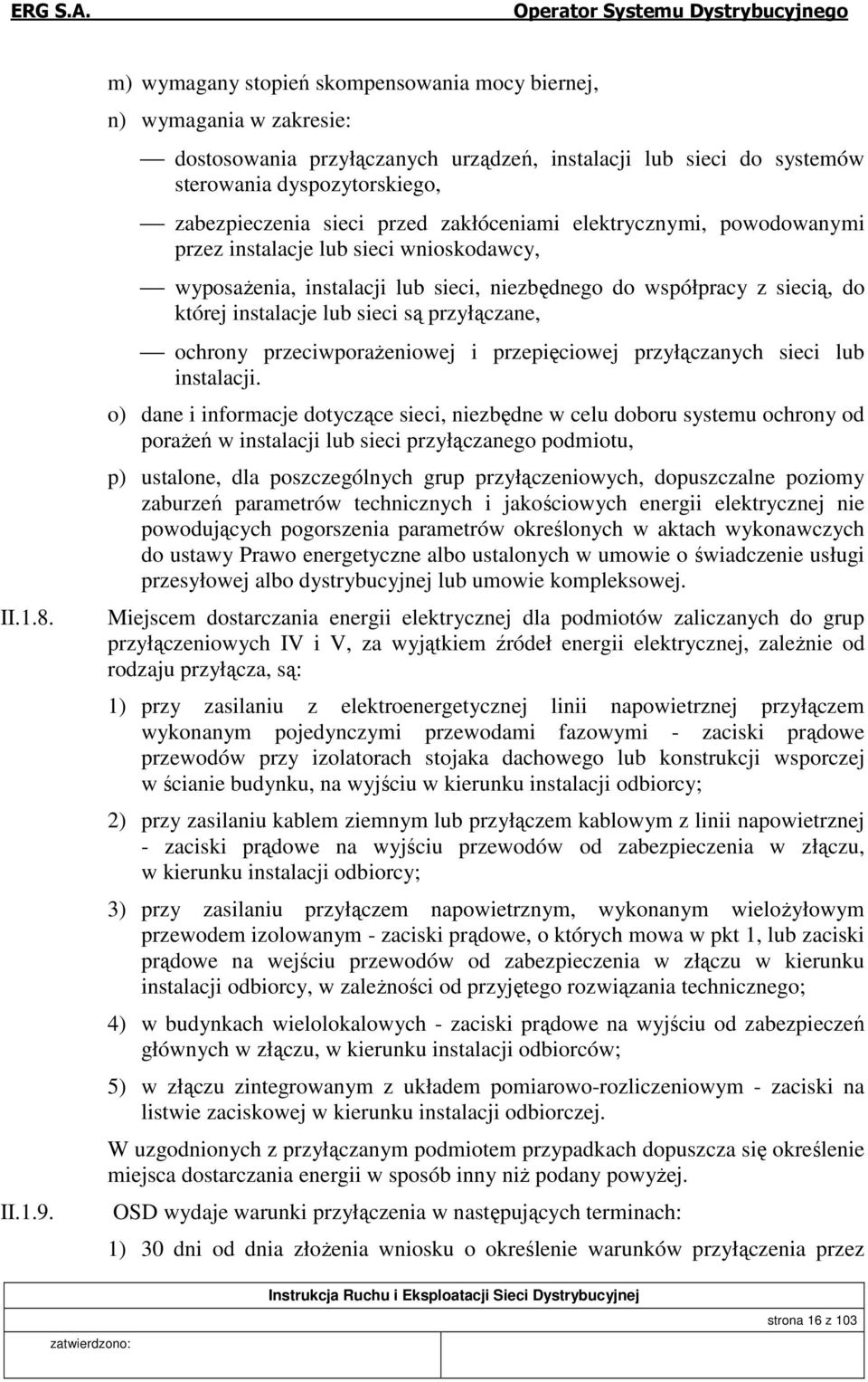 zakłóceniami elektrycznymi, powodowanymi przez instalacje lub sieci wnioskodawcy, wyposażenia, instalacji lub sieci, niezbędnego do współpracy z siecią, do której instalacje lub sieci są przyłączane,