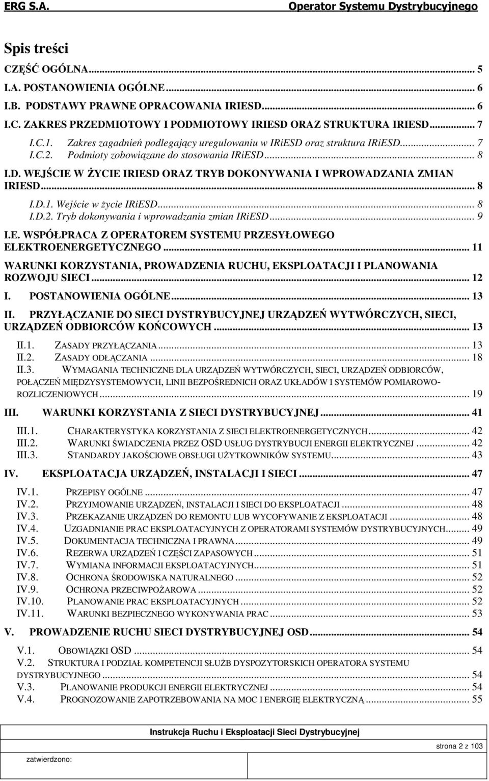 .. 8 I.D.1. Wejście w życie IRiESD... 8 I.D.2. Tryb dokonywania i wprowadzania zmian IRiESD... 9 I.E. WSPÓŁPRACA Z OPERATOREM SYSTEMU PRZESYŁOWEGO ELEKTROENERGETYCZNEGO.