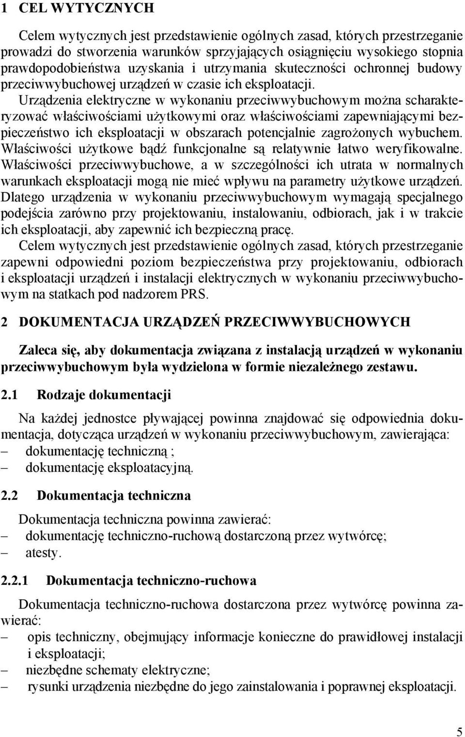 Urządzenia elektryczne w wykonaniu przeciwwybuchowym można scharakteryzować właściwościami użytkowymi oraz właściwościami zapewniającymi bezpieczeństwo ich eksploatacji w obszarach potencjalnie