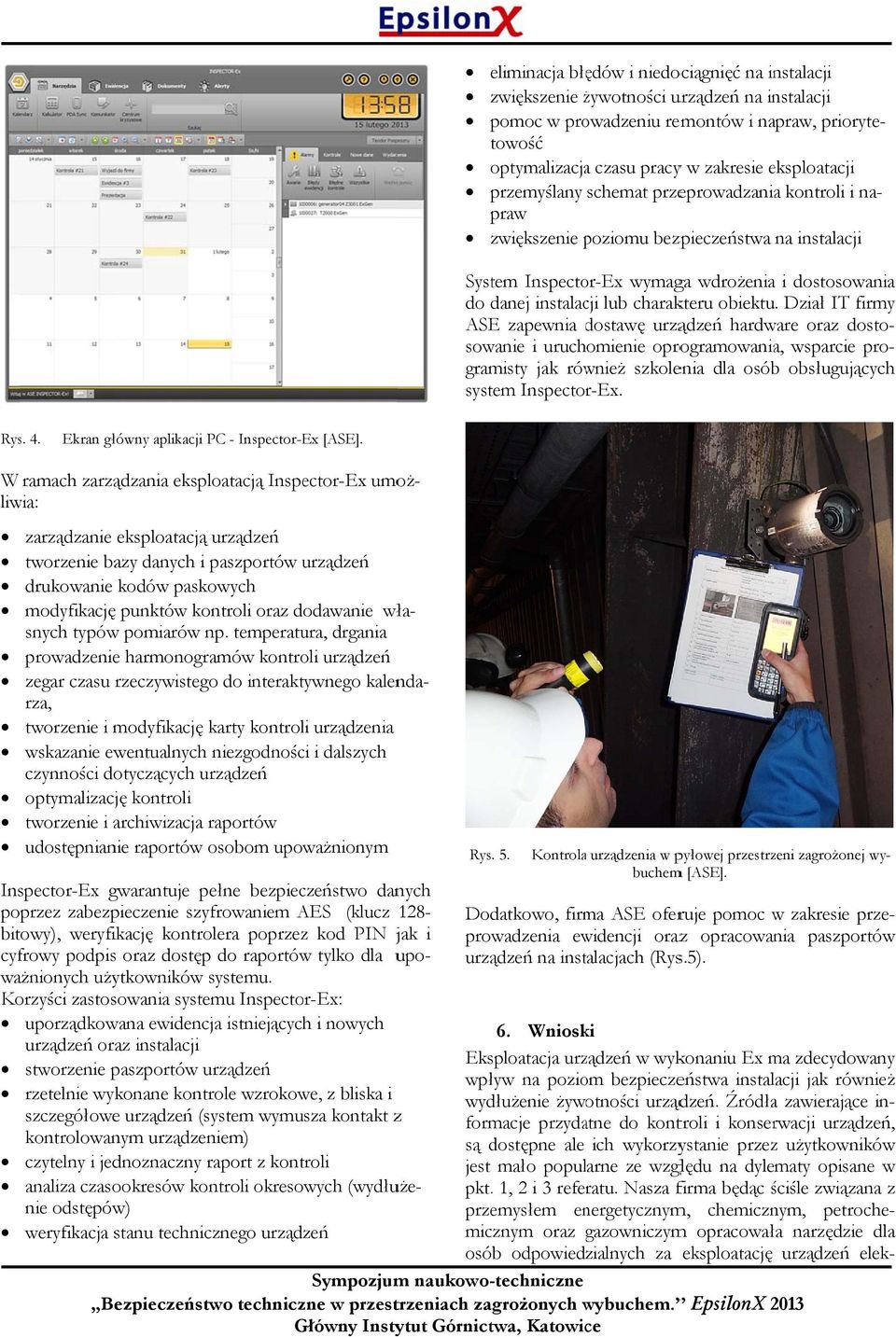 Dział IT firmy ASE zapewnia dostawę d urządzeń hardware oraz dosto- sowanie i uruchomienie oprogramowania, wsparcie pro- praw zwiększenie poziomu p bezpieczeństwa na instalacji System Inspector-Ex