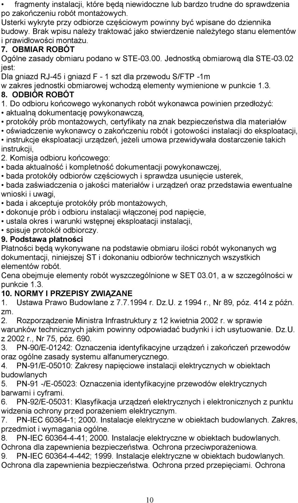 02 jest: Dla gniazd RJ-45 i gniazd F - 1 szt dla przewodu S/FTP -1m w zakres jednostki obmiarowej wchodzą elementy wymienione w punkcie 1.3. 8. ODBIÓR ROBÓT 1.