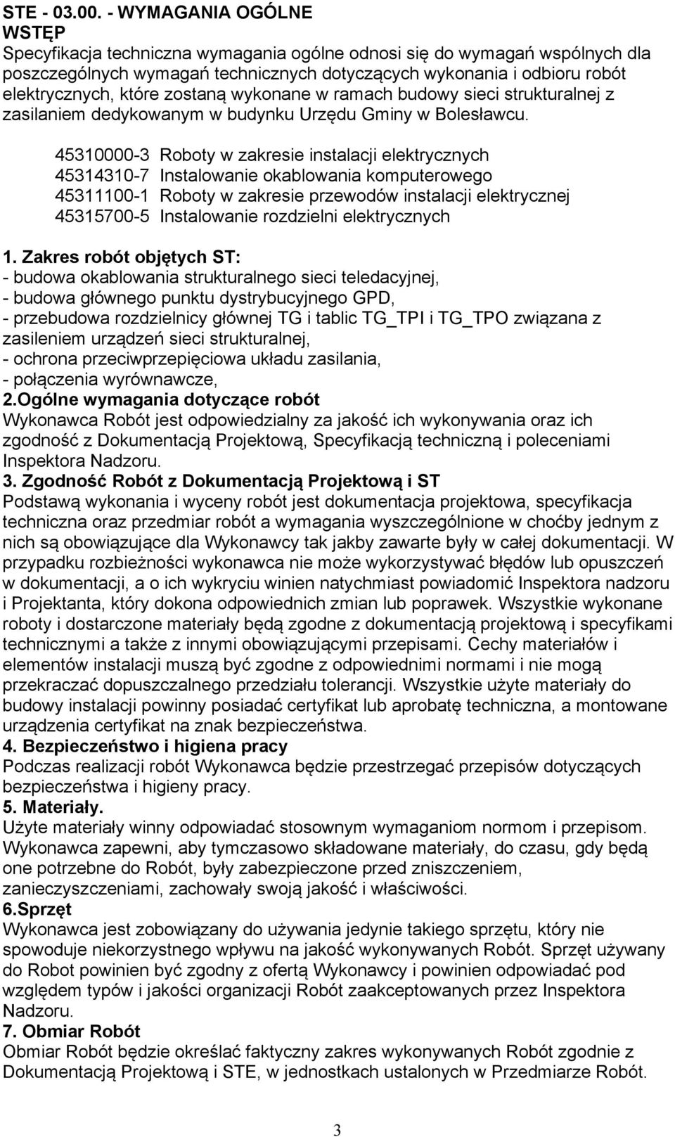 zostaną wykonane w ramach budowy sieci strukturalnej z zasilaniem dedykowanym w budynku Urzędu Gminy w Bolesławcu.