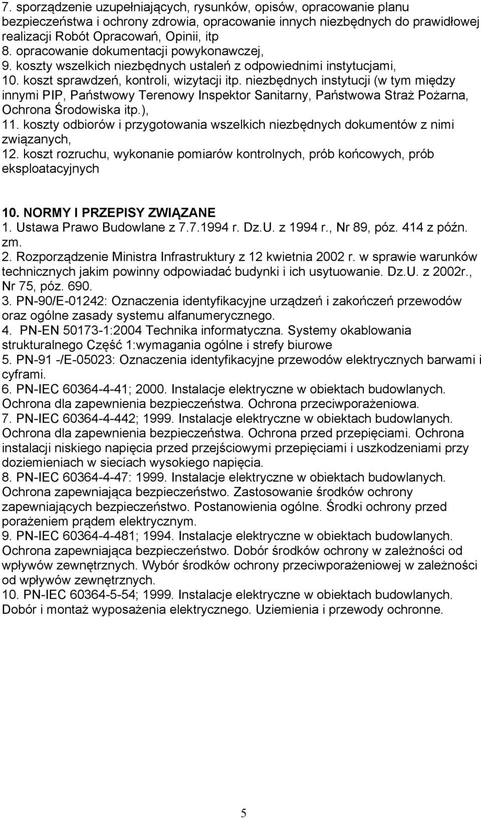 niezbędnych instytucji (w tym między innymi PIP, Państwowy Terenowy Inspektor Sanitarny, Państwowa Straż Pożarna, Ochrona Środowiska itp.), 11.