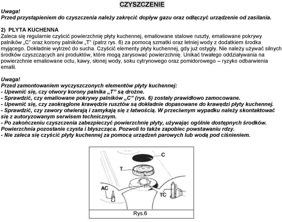 6) za pomocą szmatki oraz letniej wody z dodatkiem środka myjącego. Dokładnie wytrzeć do sucha. Czyścić elementy płyty kuchennej, gdy już ostygły.