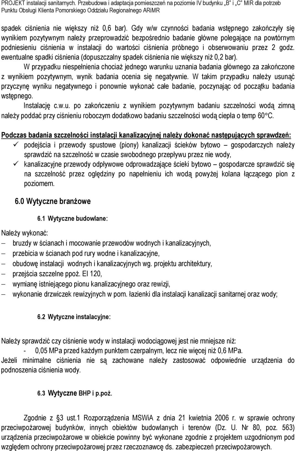 ciśnienia próbnego i obserwowaniu przez 2 godz. ewentualne spadki ciśnienia (dopuszczalny spadek ciśnienia nie większy niż 0,2 bar).