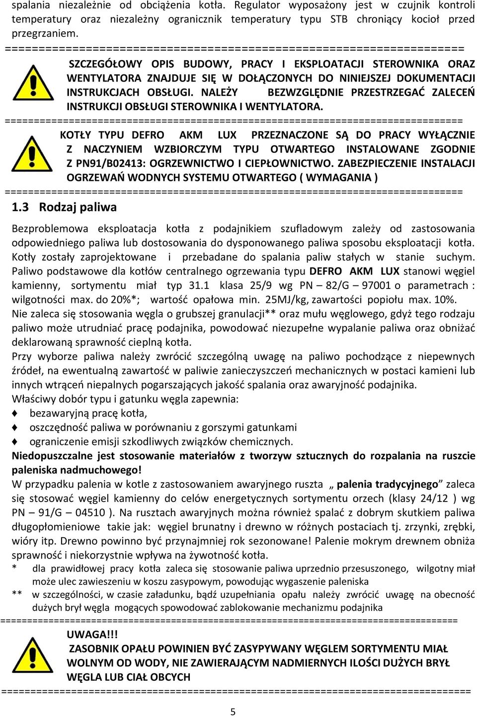 INSTRUKCJACH OBSŁUGI. NALEŻY BEZWZGLĘDNIE PRZESTRZEGAĆ ZALECEŃ INSTRUKCJI OBSŁUGI STEROWNIKA I WENTYLATORA.