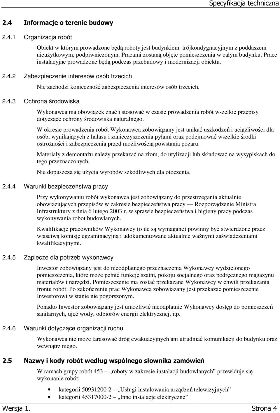 2 Zabezpieczenie interesów osób trzecich Nie zachodzi konieczność zabezpieczenia interesów osób trzecich. 2.4.