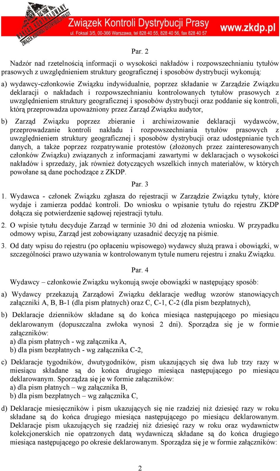 dystrybucji oraz poddanie się kontroli, którą przeprowadza upoważniony przez Zarząd Związku audytor, b) Zarząd Związku poprzez zbieranie i archiwizowanie deklaracji wydawców, przeprowadzanie kontroli