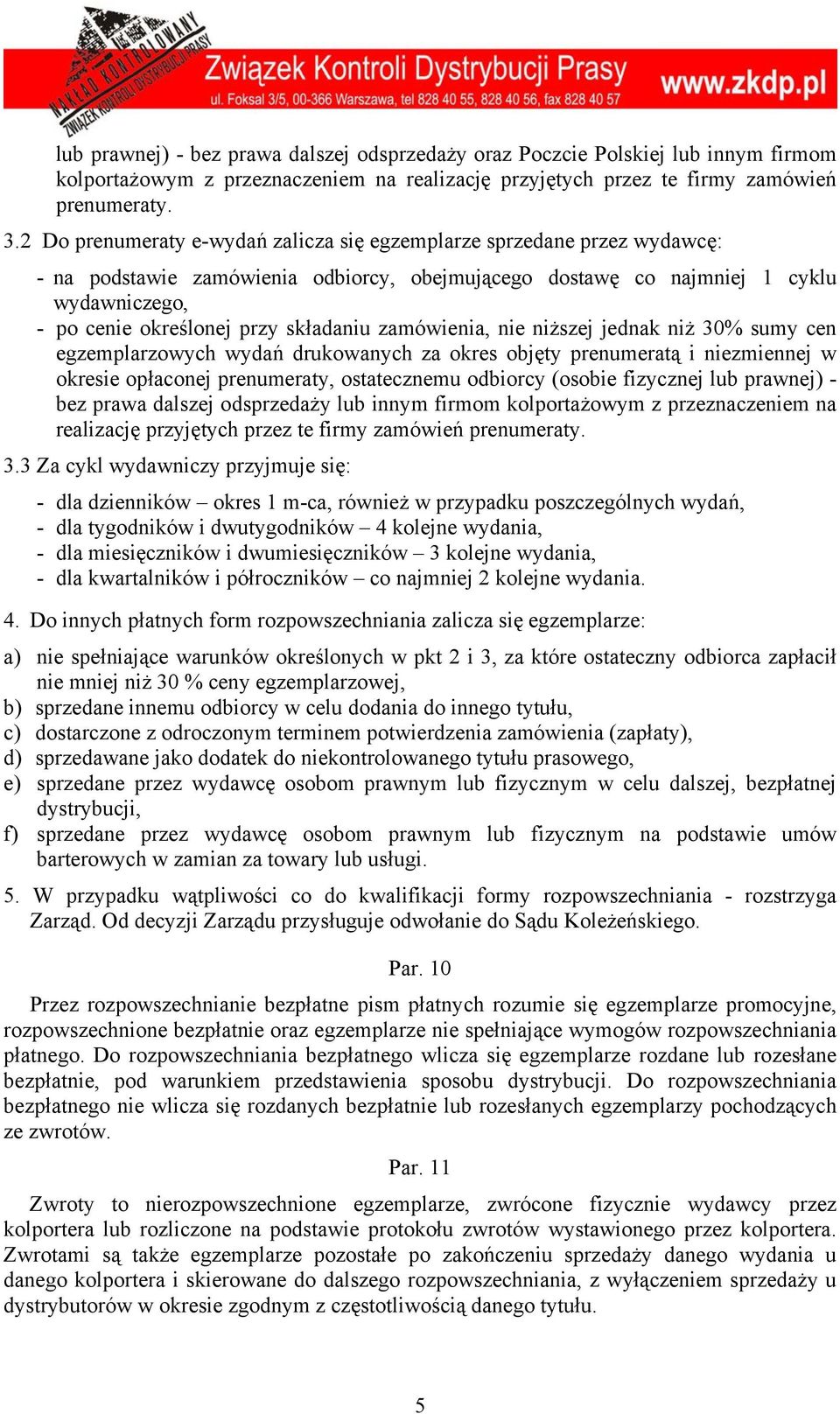 składaniu zamówienia, nie niższej jednak niż 30% sumy cen egzemplarzowych wydań drukowanych za okres objęty prenumeratą i niezmiennej w okresie opłaconej prenumeraty, ostatecznemu odbiorcy (osobie