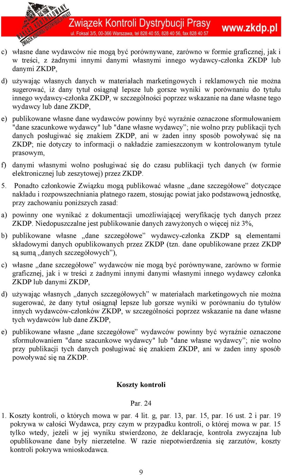 wskazanie na dane własne tego wydawcy lub dane ZKDP, e) publikowane własne dane wydawców powinny być wyraźnie oznaczone sformułowaniem "dane szacunkowe wydawcy" lub "dane własne wydawcy ; nie wolno