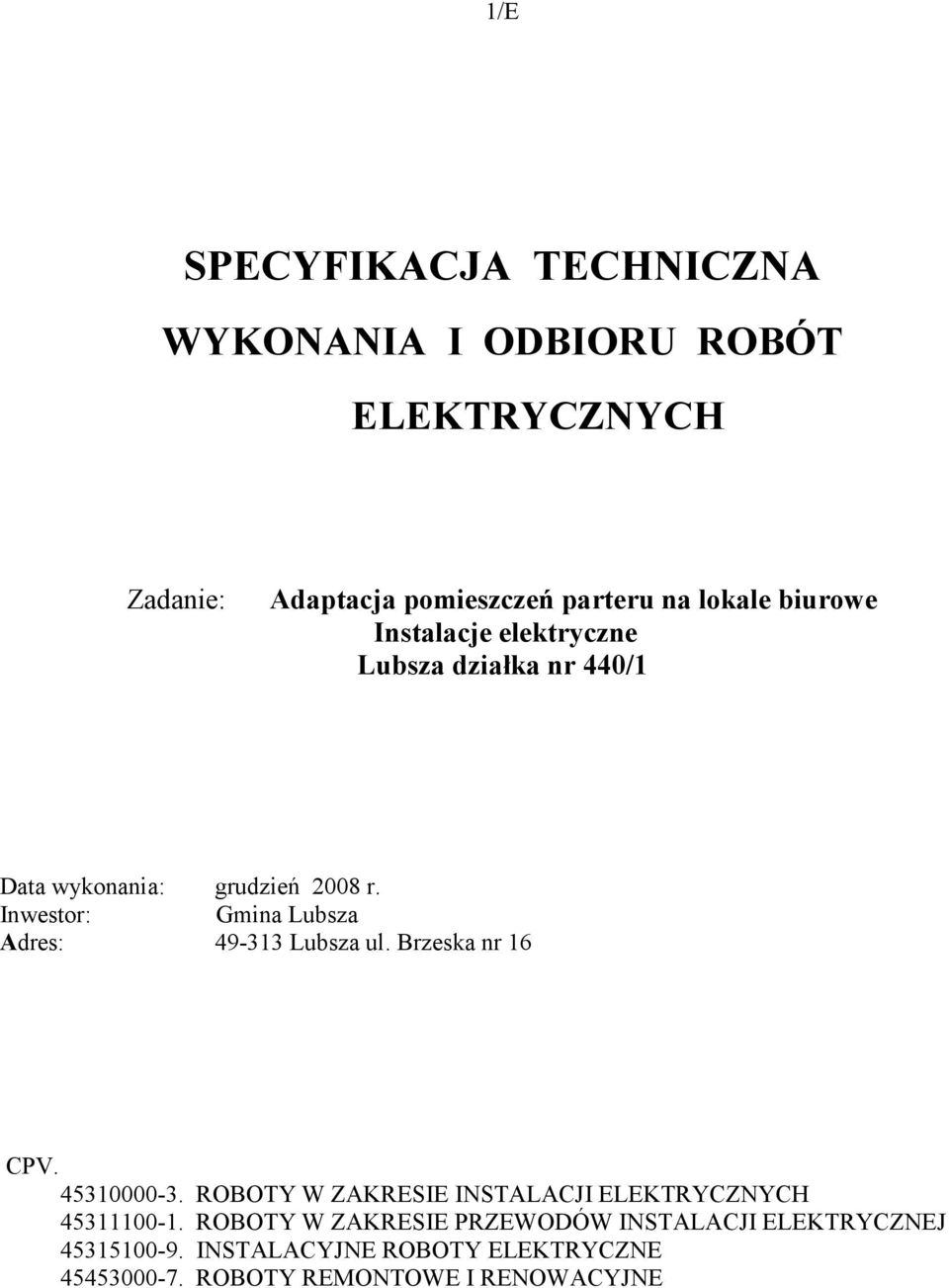 Inwestor: Gmina Lubsza Adres: 49-313 Lubsza ul. Brzeska nr 16 CPV. 45310000-3.