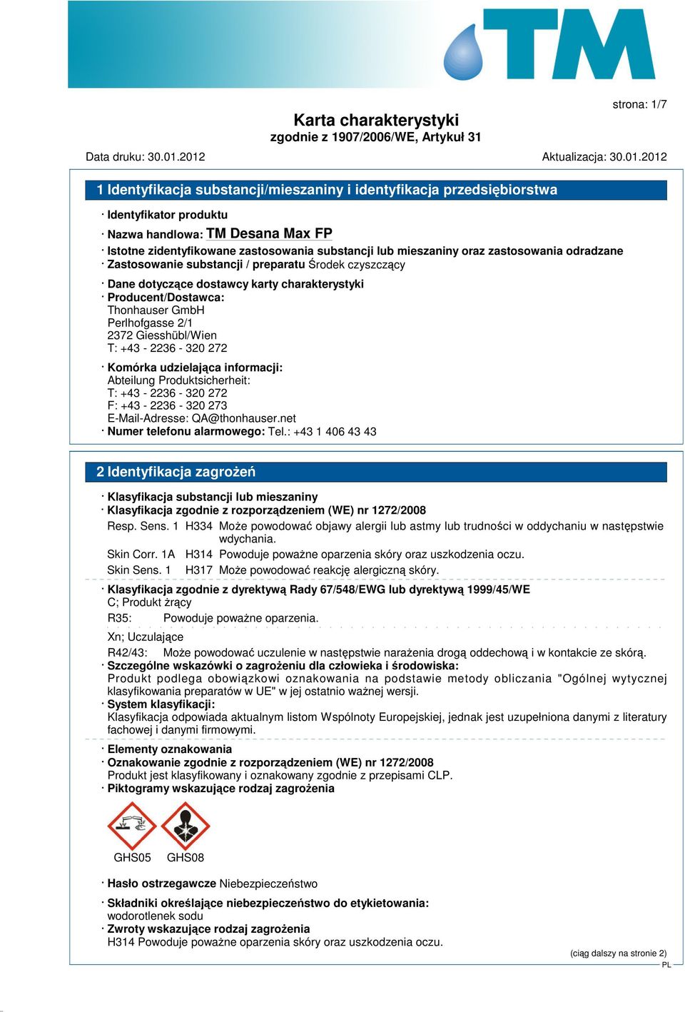 udzielajca informacji: Abteilung Produktsicherheit: T: +43-2236 - 320 272 F: +43-2236 - 320 273 E-Mail-Adresse: QA@thonhauser.net Numer telefonu alarmowego: Tel.