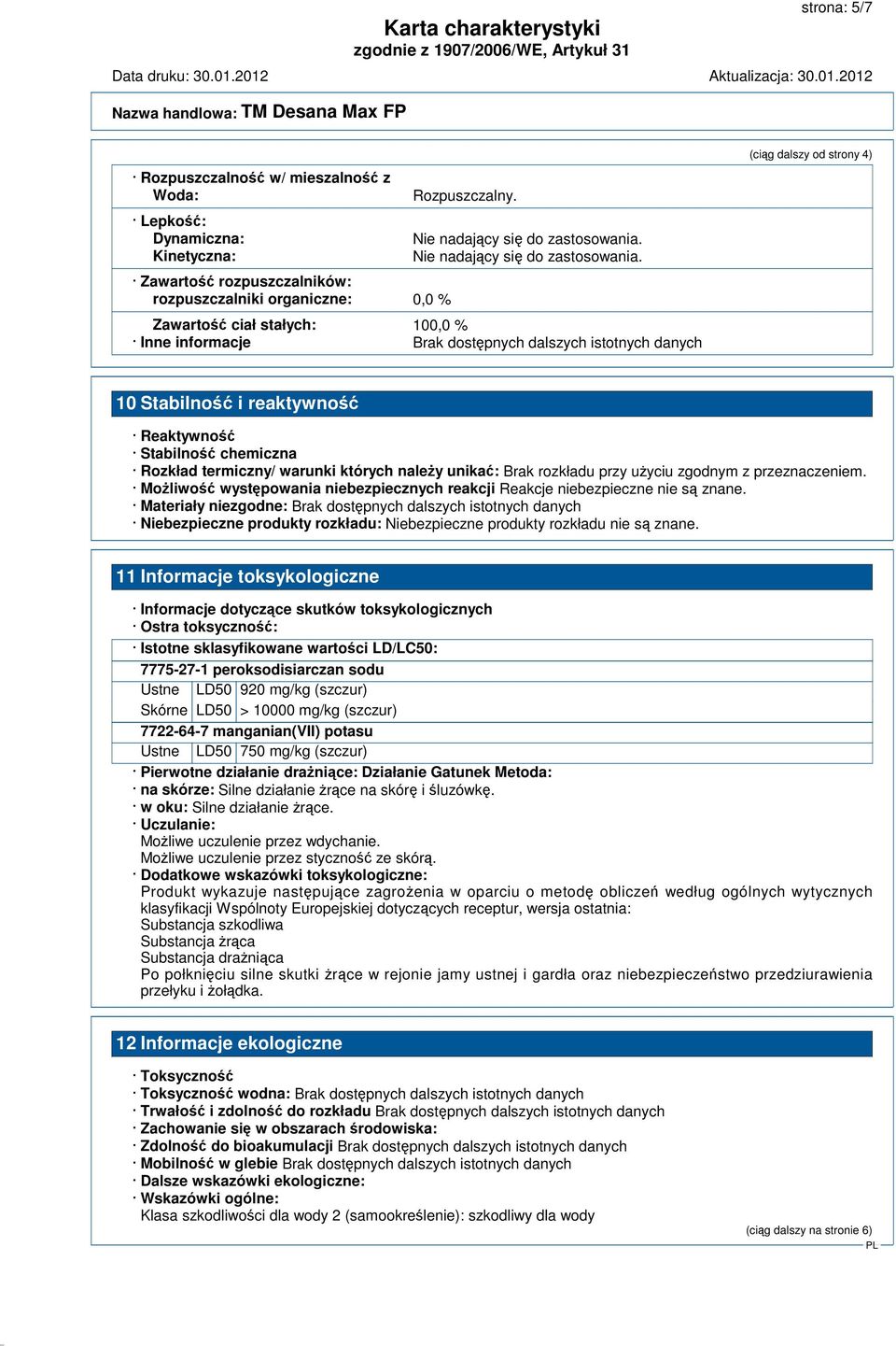 Zawarto ciał stałych: 100,0 % Inne informacje Brak dostpnych dalszych istotnych danych (cig dalszy od strony 4) 10 Stabilno i reaktywno Reaktywno Stabilno chemiczna Rozkład termiczny/ warunki których