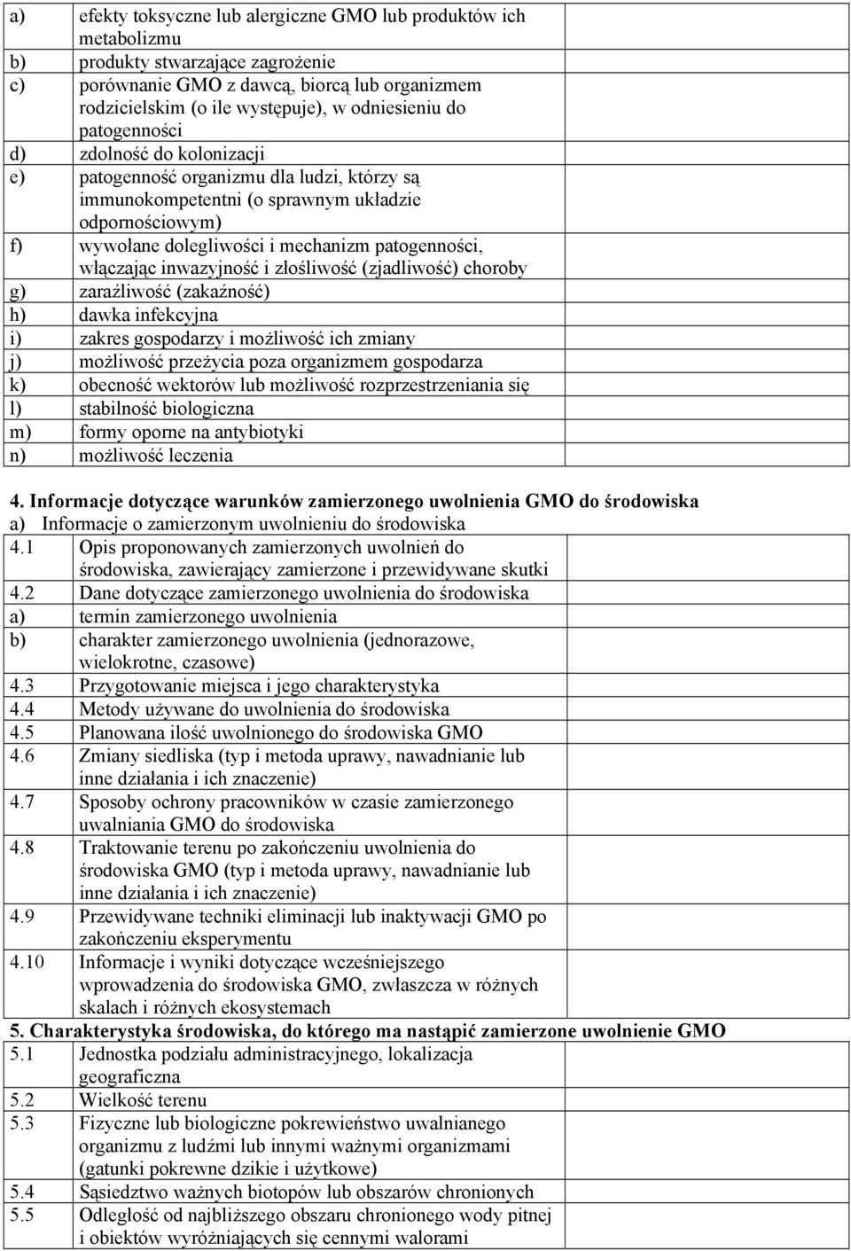 włączając inwazyjność i złośliwość (zjadliwość) choroby g) zaraźliwość (zakaźność) h) dawka infekcyjna i) zakres gospodarzy i możliwość ich zmiany j) możliwość przeżycia poza organizmem gospodarza k)