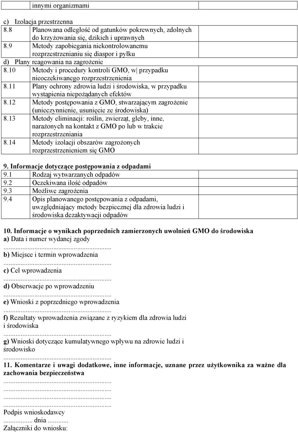 11 Plany ochrony zdrowia ludzi i, w przypadku wystąpienia niepożądanych efektów 8.12 Metody postępowania z GMO, stwarzającym zagrożenie (unieczynnienie, usunięcie ze ) 8.