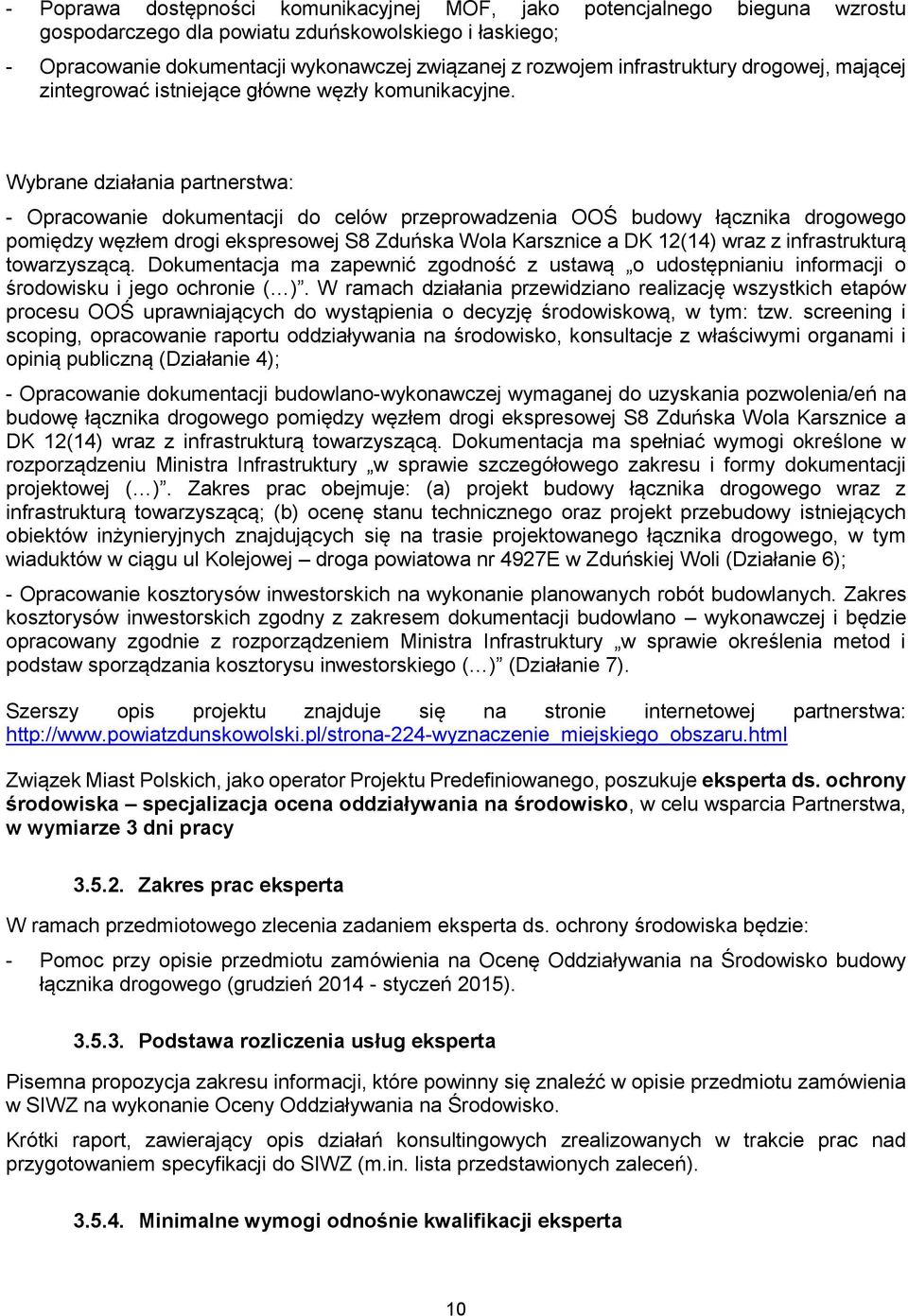 Wybrane działania partnerstwa: - Opracowanie dokumentacji do celów przeprowadzenia OOŚ budowy łącznika drogowego pomiędzy węzłem drogi ekspresowej S8 Zduńska Wola Karsznice a DK 12(14) wraz z