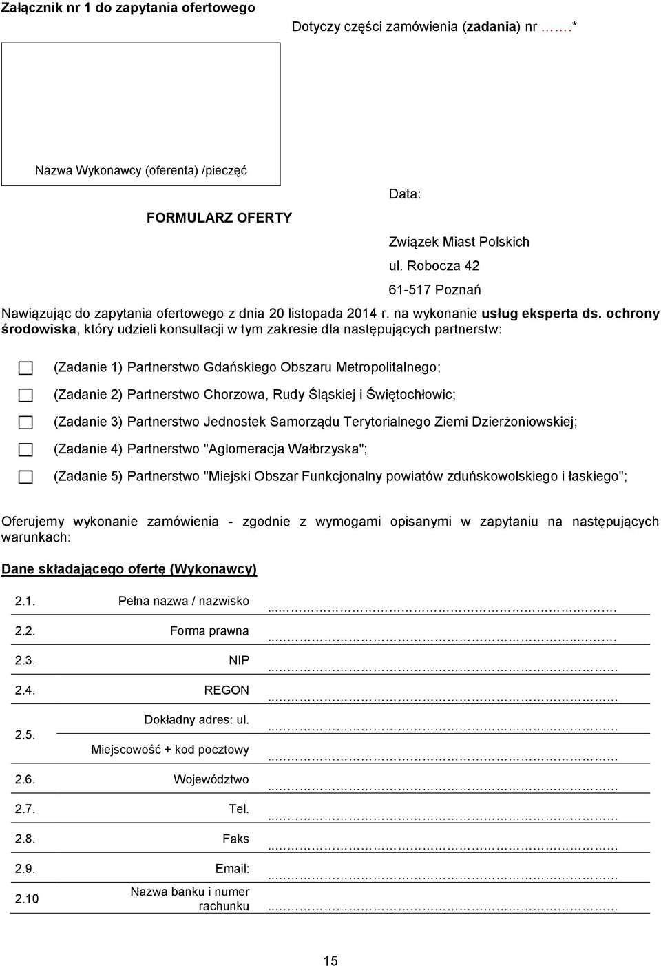 ochrony środowiska, który udzieli konsultacji w tym zakresie dla następujących partnerstw: (Zadanie 1) Partnerstwo Gdańskiego Obszaru Metropolitalnego; (Zadanie 2) Partnerstwo Chorzowa, Rudy Śląskiej