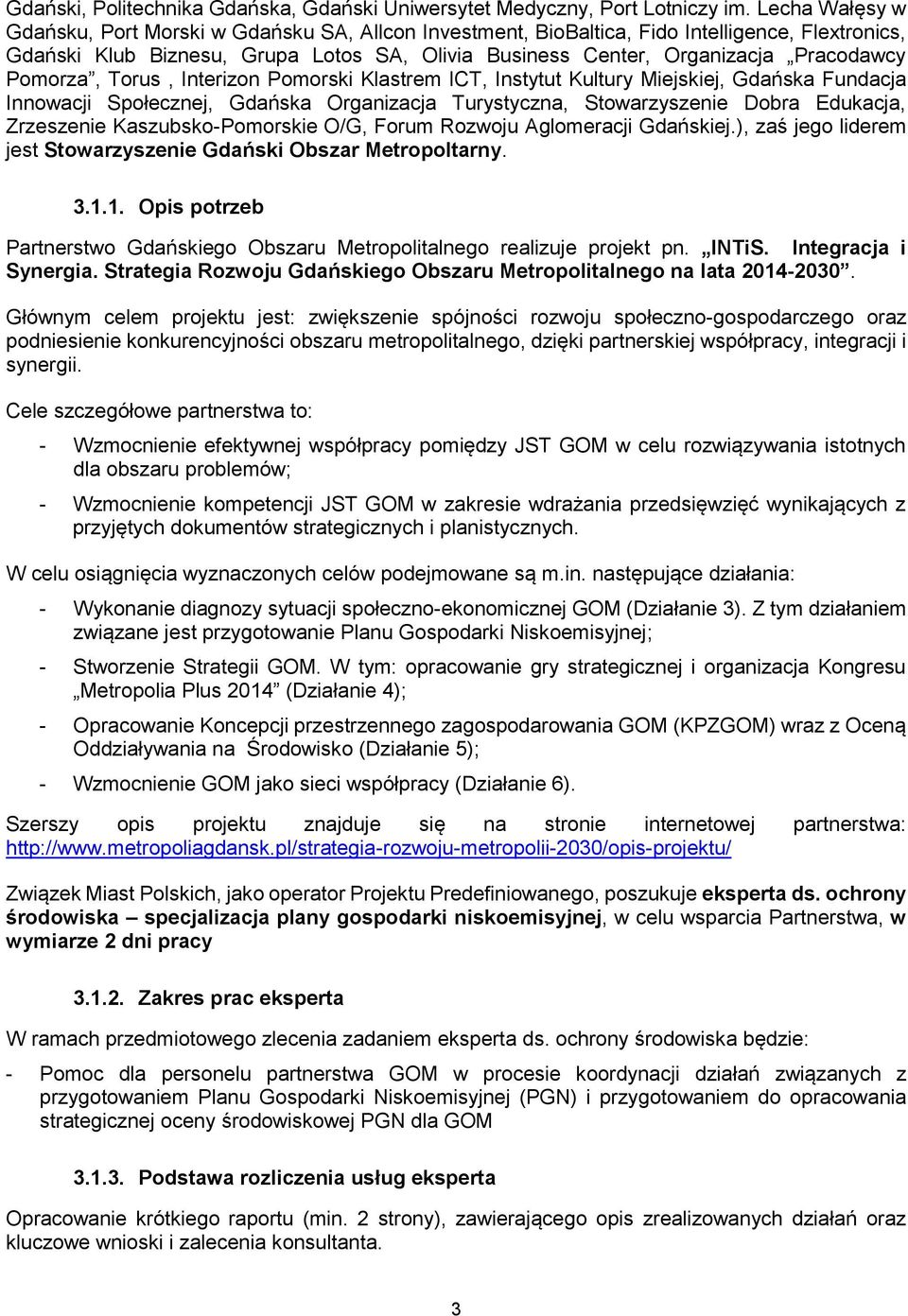 Pomorza, Torus, Interizon Pomorski Klastrem ICT, Instytut Kultury Miejskiej, Gdańska Fundacja Innowacji Społecznej, Gdańska Organizacja Turystyczna, Stowarzyszenie Dobra Edukacja, Zrzeszenie