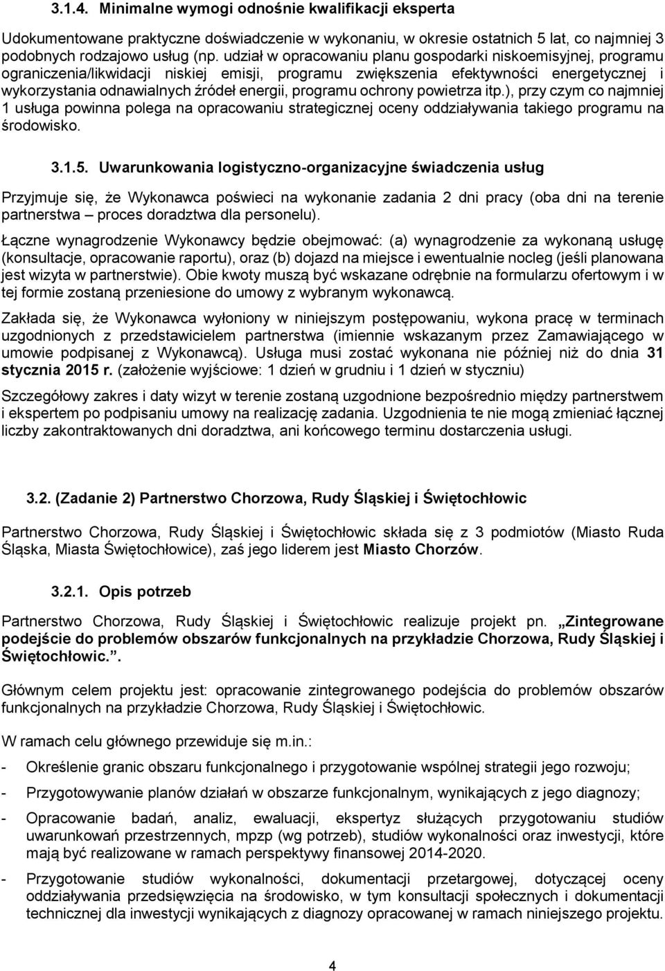 programu ochrony powietrza itp.), przy czym co najmniej 1 usługa powinna polega na opracowaniu strategicznej oceny oddziaływania takiego programu na środowisko. 3.1.5.