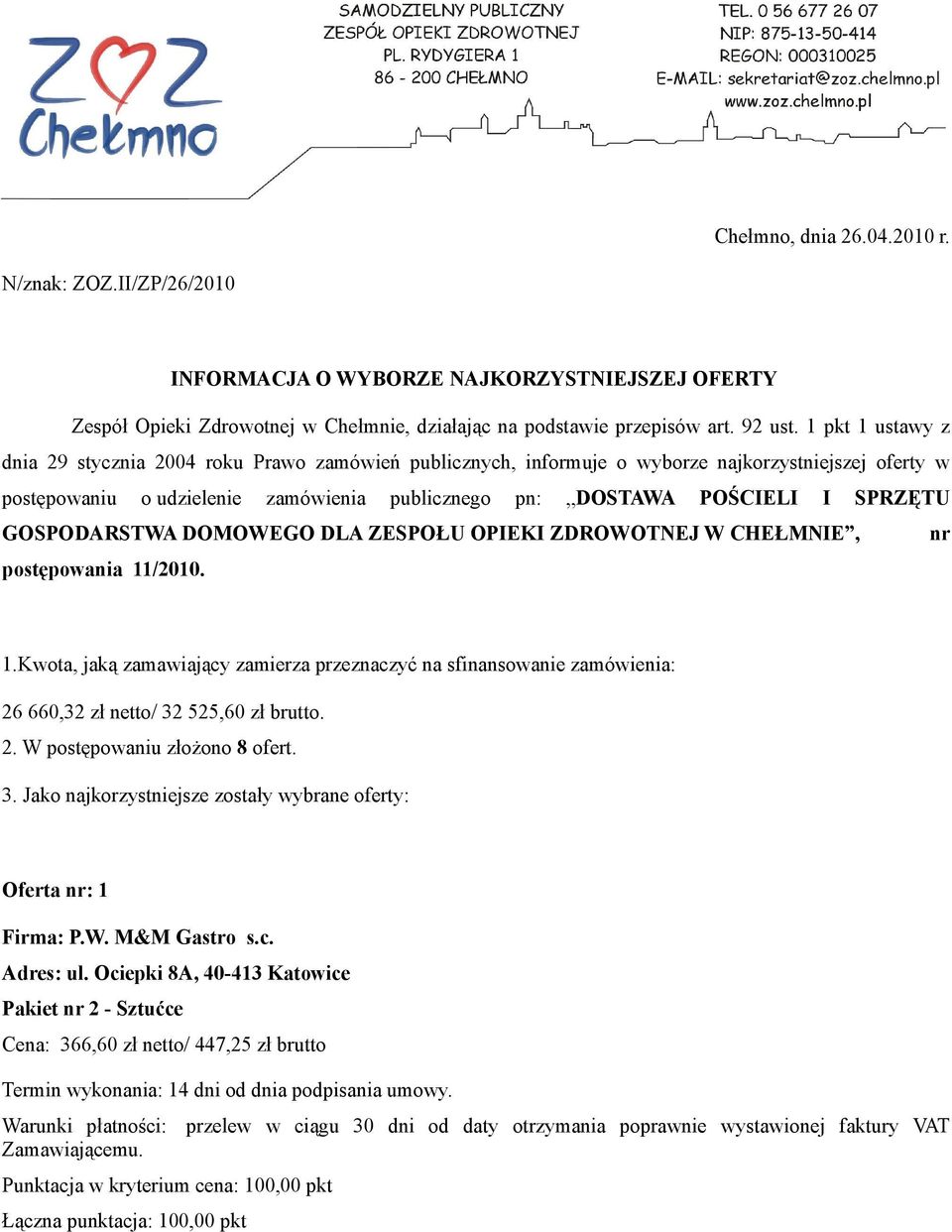 GOSPODARSTWA DOMOWEGO DLA ZESPOŁU OPIEKI ZDROWOTNEJ W CHEŁMNIE, nr postępowania 11/2010. 1.Kwota, jaką zamawiający zamierza przeznaczyć na sfinansowanie zamówienia: 26 660,32 zł netto/ 32 525,60 zł brutto.