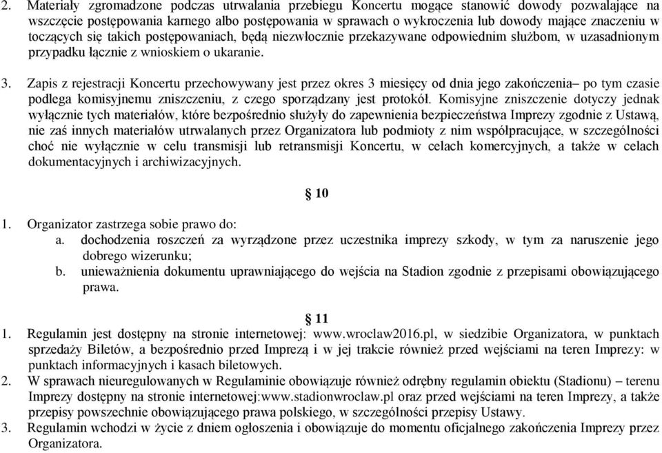 Zapis z rejestracji Koncertu przechowywany jest przez okres 3 miesięcy od dnia jego zakończenia po tym czasie podlega komisyjnemu zniszczeniu, z czego sporządzany jest protokół.