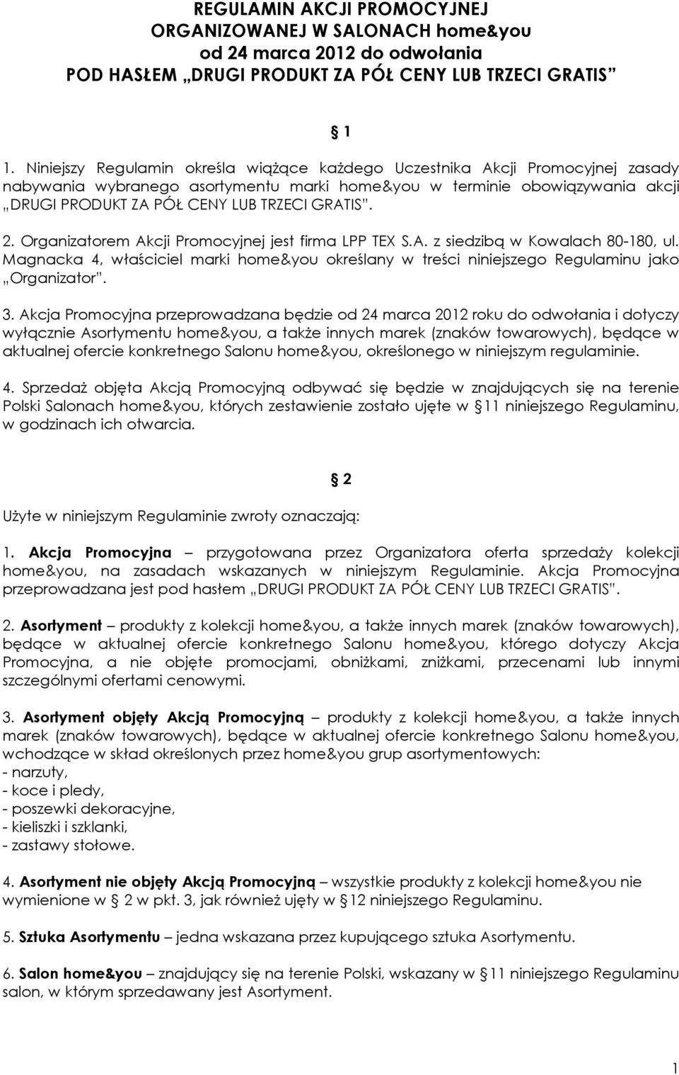 . Organizatorem Akcji Promocyjnej jest firma LPP TEX S.A. z siedzibą w Kowalach -, ul. Magnacka, właściciel marki home&you określany w treści niniejszego Regulaminu jako Organizator.