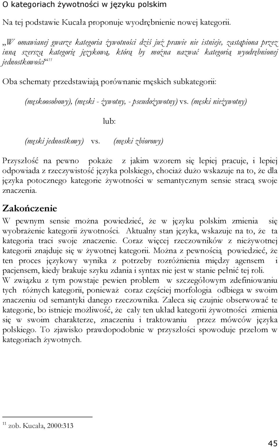 przedstawiają porównanie męskich subkategorii: (męskoosobowy), (męski - żywotny, - pseudożywotny) vs. (męski nieżywotny) lub: (męski jednostkowy) vs.